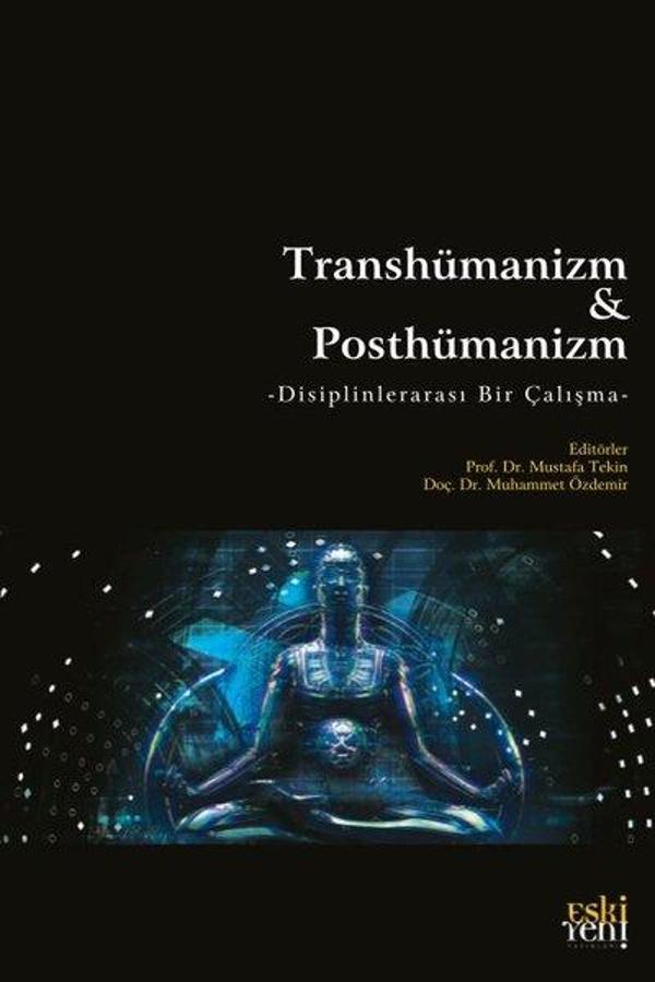 Transhümanizm ve Posthümanizm - Disiplinlerarası Bir Çalışma - Eskiyeni Yayınları - Image 1