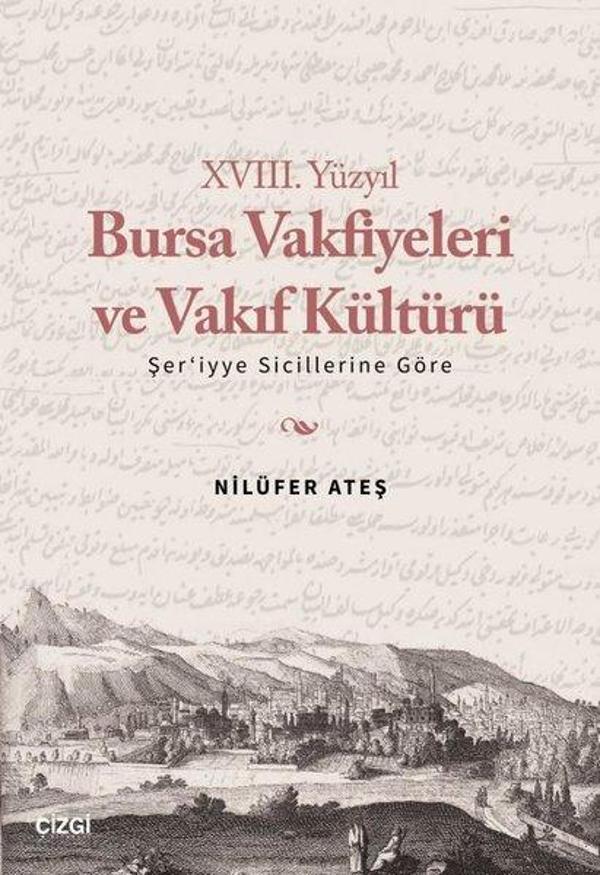 18. Yüzyıl Bursa Vakfiyeleri ve Vakıf Kültürü -Şer'iyye Sicillerine Göre - Çizgi Kitabevi - Image 1