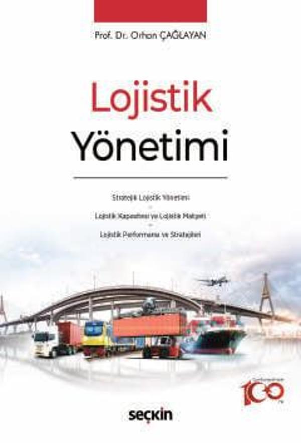 Lojistik Yönetimi Stratejik Lojistik Yönetimi * Lojistik Kapasitesi ve Lojistik Maliyeti * Lojistik Performansı ve Stra - Seçkin Yayıncılık - Image 1