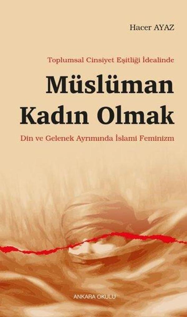 Toplumsal Cinsiyet Eşitliği İdealinde Müslüman Kadın Olmak - Din ve Gelenek Ayrımında İslami Feminiz - Ankara Okulu Yayınları - Image 1