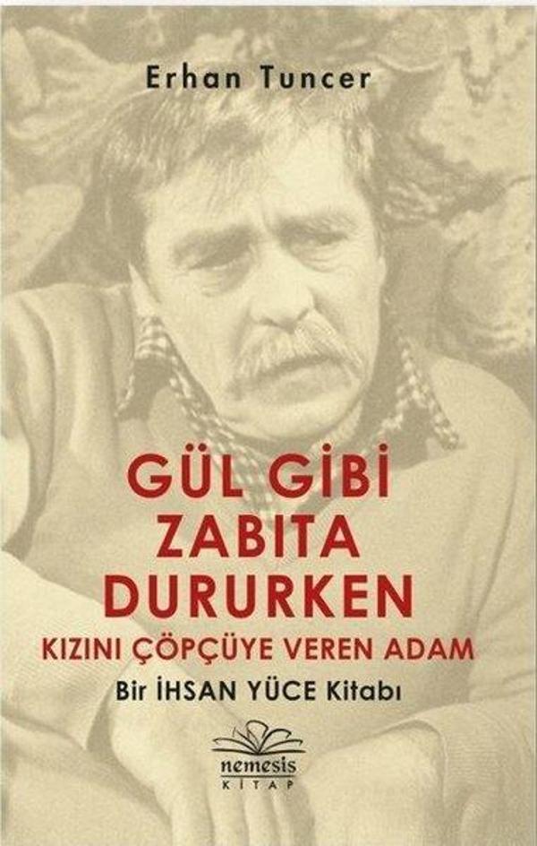 Gül Gibi Zabıta Dururken Kızını Çöpçüye Veren Adam-Bir İhsan Yüce Kitabı - Nemesis Kitap Yayınevi - Image 1