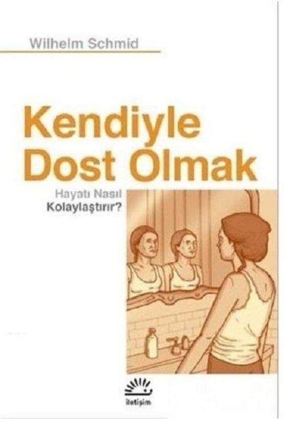 Kendiyle Dost Olmak Hayatı Nasıl Kolaylaştırır? - İletişim Yayınları - Image 1