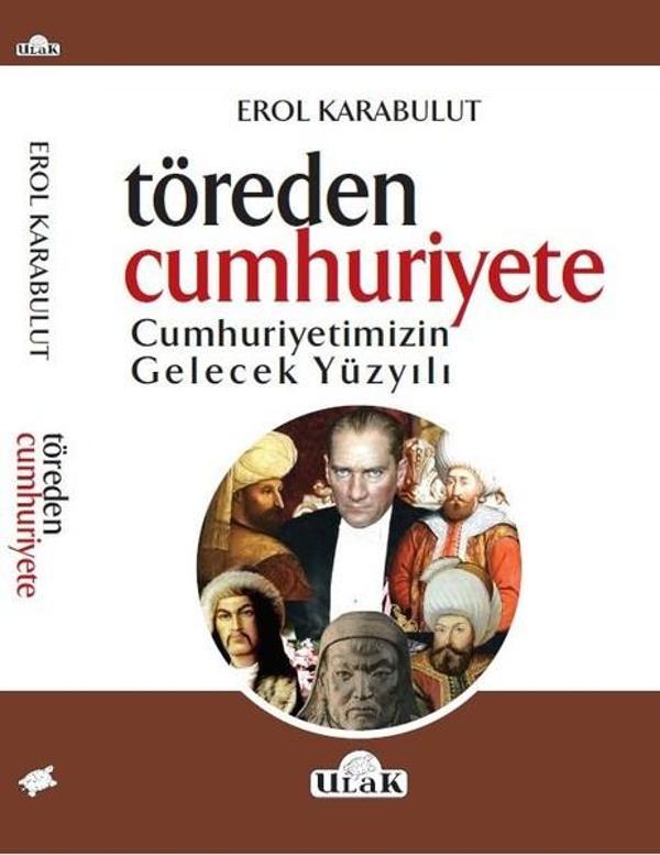 Töreden Cunhuriyete Cumhuriyetimizin Gelecek Yüzyılı - Ulak Yayıncılık - Image 1