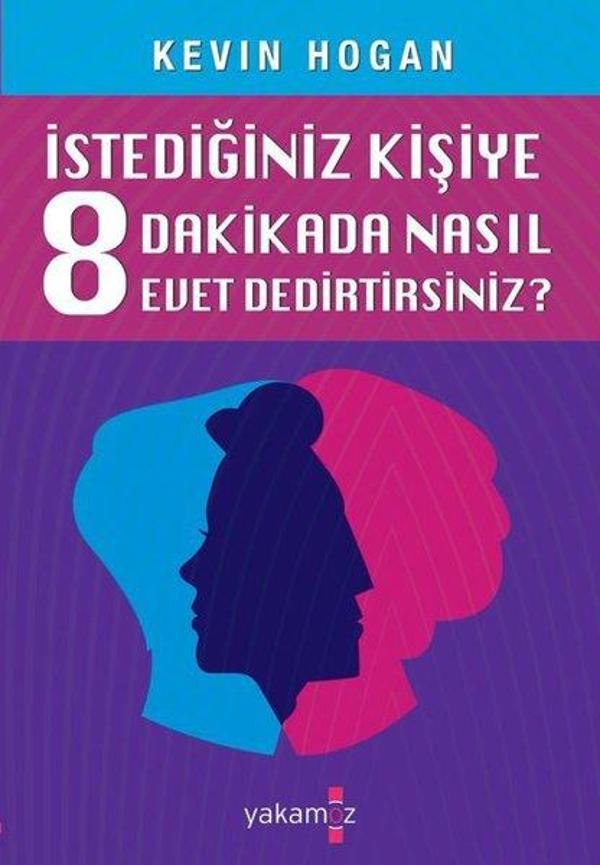 İstediğiniz Kişiye 8 Dakikada Nasıl Evet Dedirtirsiniz? - Yakamoz Yayınları - Image 1