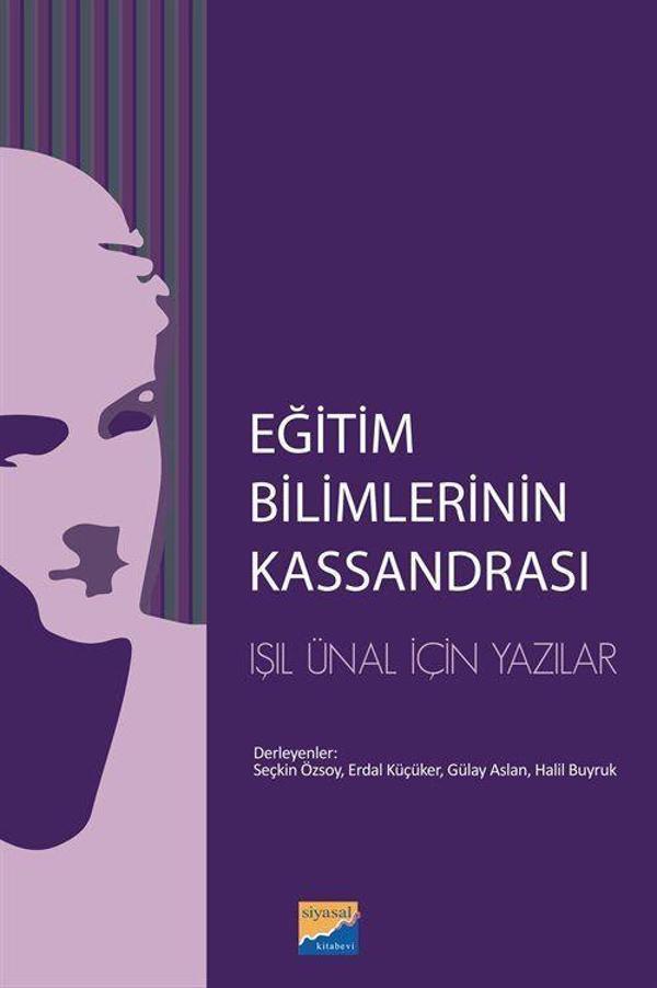 Eğitim Bilimlerinin Kassandrası - L. Işıl Ünal İçin Yazılar - Siyasal Kitabevi - Image 1