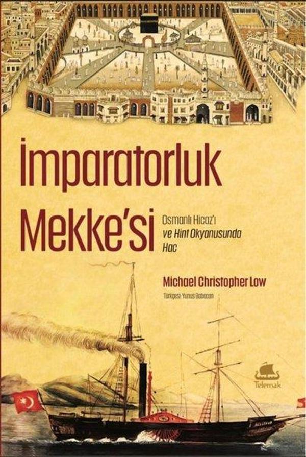 İmparatorluk Mekke'si: Osmanlı Hicazı ve Hint Okyanusunda Hac - Telemak Dijital - Image 1
