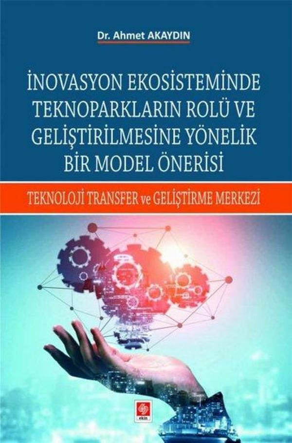 İnovasyon Ekosisteminde Teknoparkların Rolü ve Geliştirilmesine Yönelik Bir Model Önerisi - Ekin Basım Yayın - Image 1