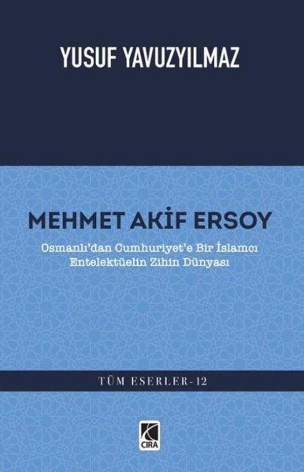 Mehmet Akif Ersoy: Osmanlı'dan Cumhuriyet'e Bir İslamcı Entelektüelin Zihin Dünyası - Çıra Yayınları - Image 1