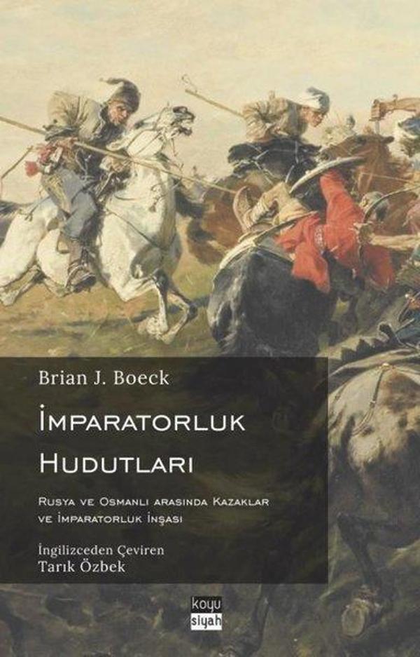 İmparatorluk Hudutları: Rusya ve Osmanlı Arasında Kazaklar ve İmparatorluk İnşası - Koyu Siyah - Image 1