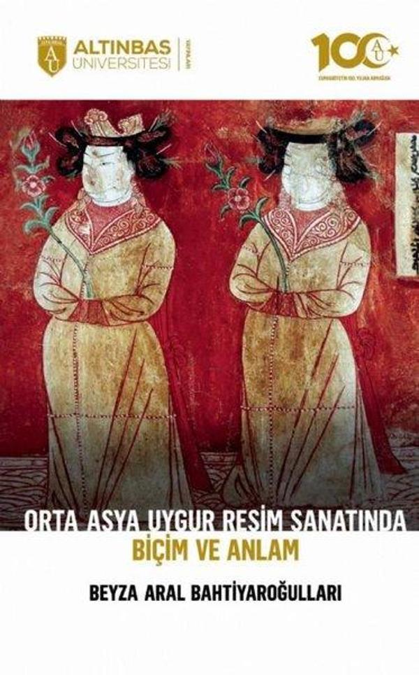 Orta Asya Uygur Resim Sanatında Biçim ve Anlam - Altınbaş Üniversitesi Yayınları - Image 1