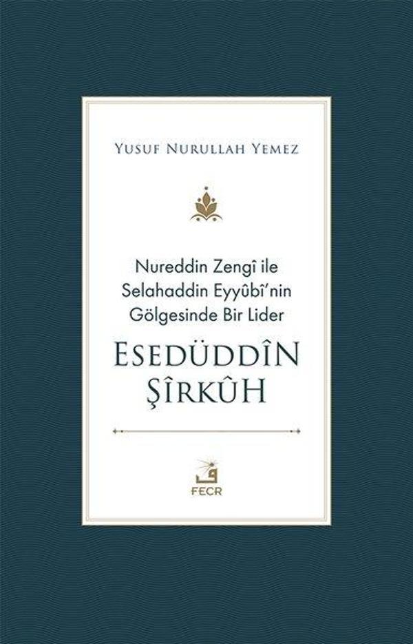 Nureddin Zengi ile Selahaddin Eyyübi'nin Gölgesinde Bir Lider - Esedüddin Şirkuh - Fecr Yayınları - Image 1