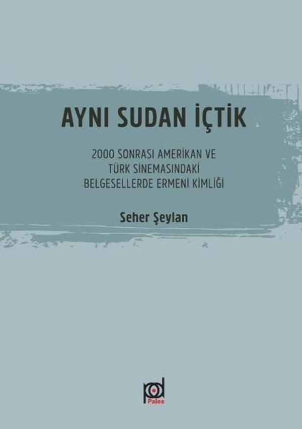 Aynı Sudan İçtik-2000 Sonrası Amerikan ve Türk Sinemasındaki Belgesellerde Ermeni Kimliği - Pales Yayınları - Image 1