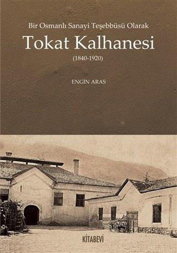 Bir Osmanlı Sanayi Teşebbüsü Olarak Tokat Kalhanesi (1840 - 1920) - Kitabevi Yayınları - Image 1