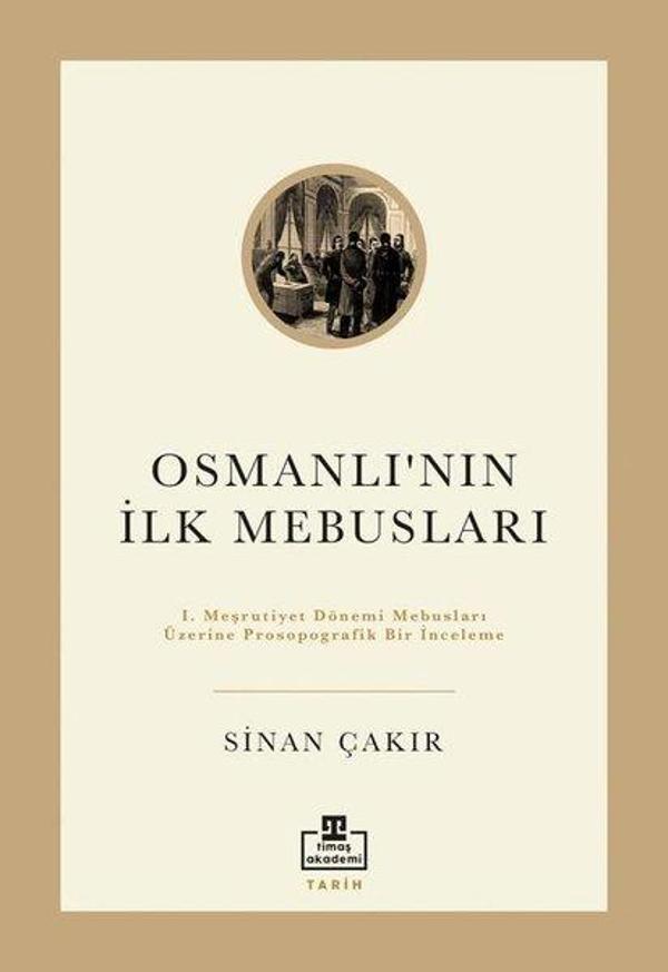 İlk Osmanlı Mebusları - 1. Meşrutiyet Dönemi Mebusları Üzerine Prosopografik Bir İnceleme - Timaş Akademi - Image 1