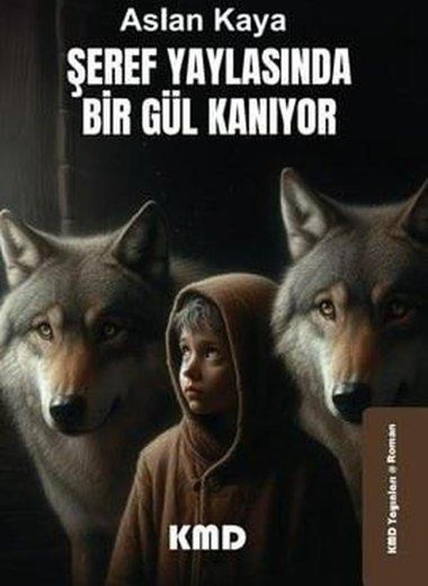 Şeref Yaylasında Bir Gül Kanıyor - KMD Yayınları - Image 1