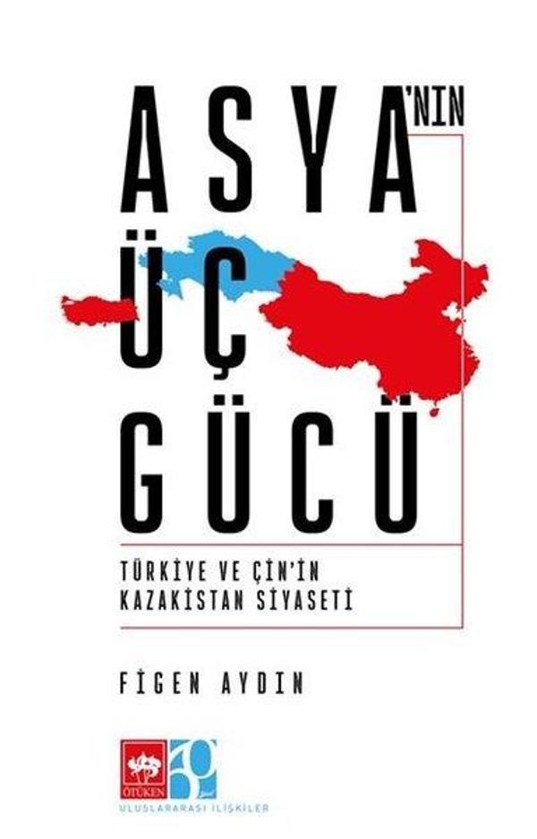 Asya'nın Üç Gücü - Türkiye ve Çin'in Kazakistan Siyaseti - Ötüken Neşriyat - Image 1