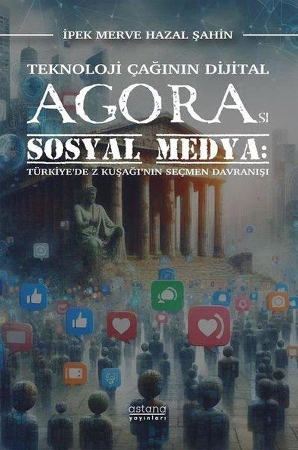 Teknoloji Çağının Dijital Agorası Sosyal Medya - Türkiye'de Z Kuşağı'nın Seçmen Davranışı - Astana Yayınları - Image 1