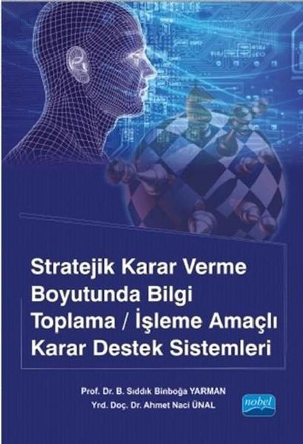 Stratejik Karar Verme Boyutunda Bilgi Toplama - İşleme Amaçlı Karar Destek Sistemleri - Nobel Akademik Yayıncılık - Image 1