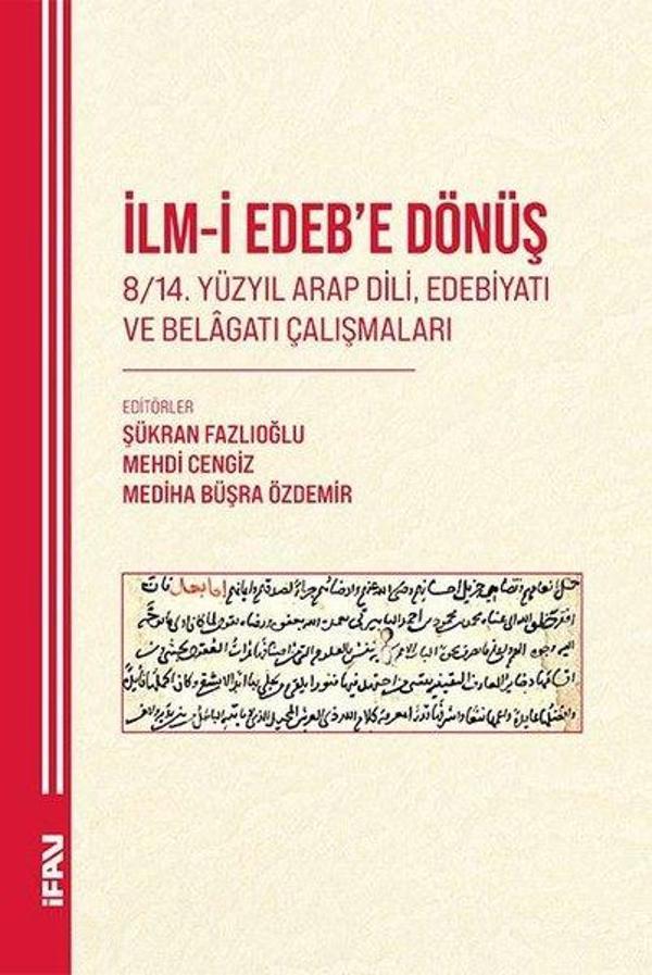 İlm-i Edebe Dönüş 8 - 14. Yüzyıl Arap Dili, Edebiyatı ve Belagatı Çalışmaları - M. Ü. İlahiyat Fakültesi Vakfı Yayı - Image 1