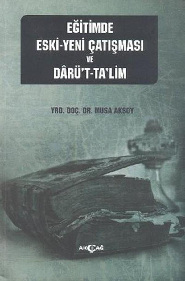 Eğitimde Eski - Yeni Çatışması ve Darü't-Ta'lim - Akçağ Yayınları - Image 1
