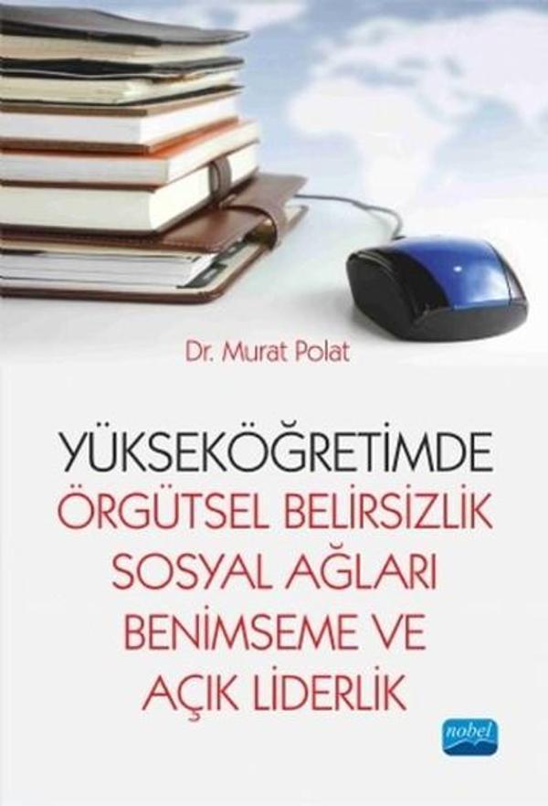 Yükseköğretimde Örgütsel Belirsizlik Sosyal Ağları Benimseme ve Açık Liderlik - Nobel Akademik Yayıncılık - Image 1