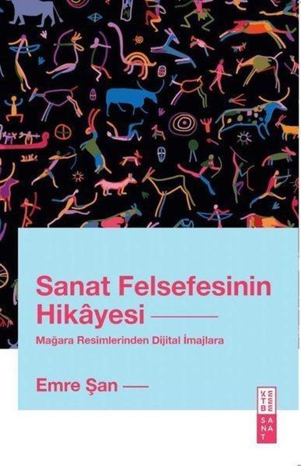 Sanat Felsefesinin Hikayesi - Mağara Resimlerinden Dijital İmajlara - Ketebe - Image 1