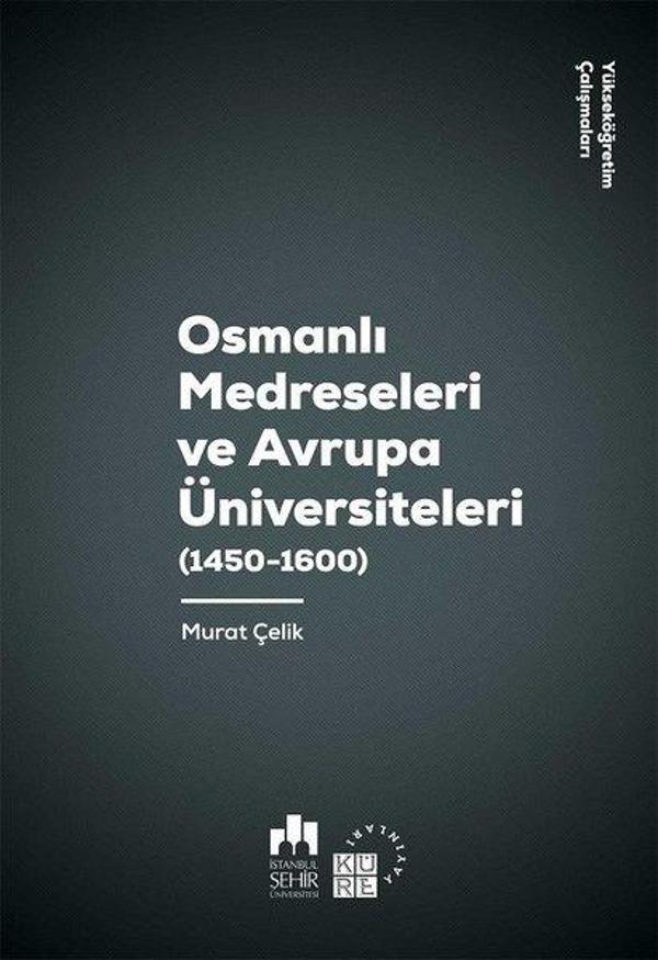 Osmanlı Medreseleri ve Avrupa Üniversiteleri 1450-1600-Yükseköğretim Çalışmaları 3 - Küre Yayınları - Image 1
