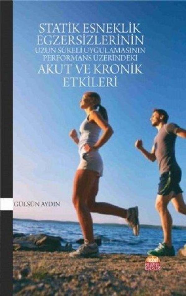 Statik Esneklik Egzersizlerinin Uzun Süreli Uygulamasının Performans Üzerindeki Akut ve Kronik Etkil - Nobel Bilimsel Eserler - Image 1