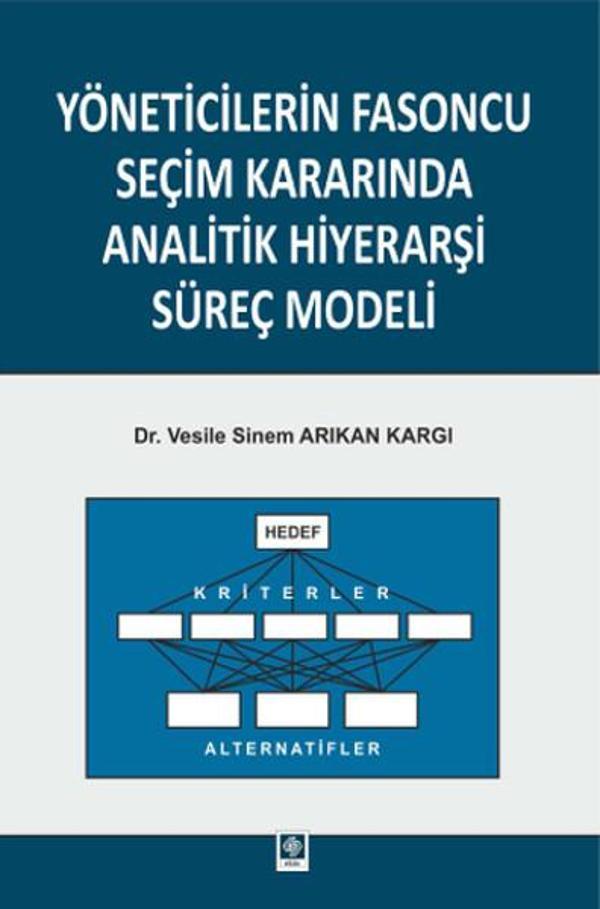 Yöneticilerin Fasoncu Seçim Kararında Analitik Hiyerarşi Süreç Modeli - Ekin Basım Yayın - Image 1