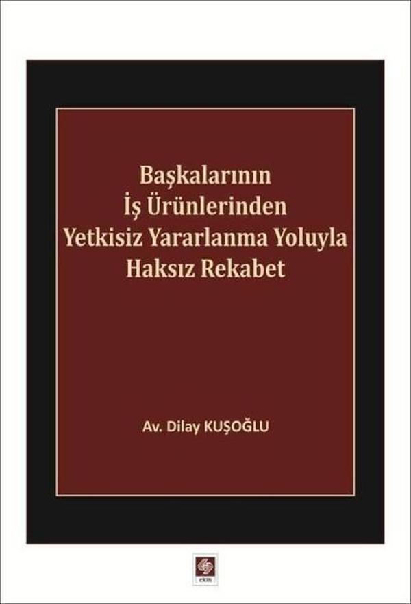Başkalarının İş Ürünlerinden Yetkisiz Yararlanma Yoluyla Haksız Rekabet - Ekin Basım Yayın - Image 1