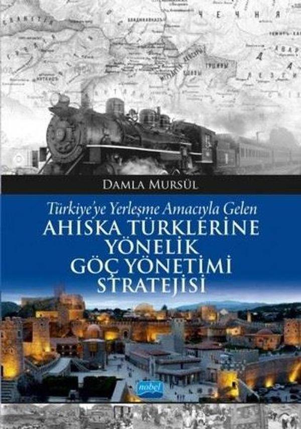 Türkiye'ye Yerleşme Amacıyla Gelen Ahiska Türklerine Yönelik Göç Yönetimi Stratejisi - Nobel Akademik Yayıncılık - Image 1