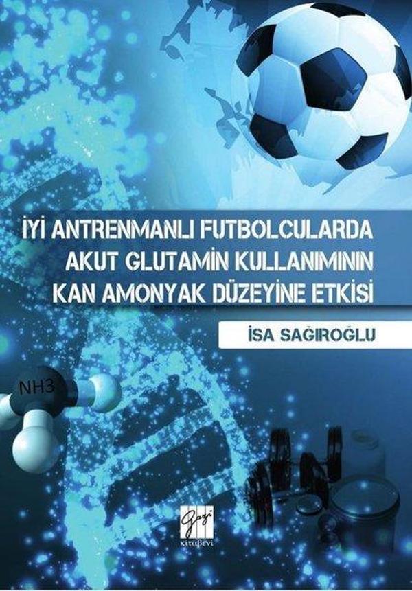 İyi Antremanlı Futbolcularda Akut Glutamin Kullanımının Kan Amonyak Düzeyine Etkisi - Gazi Kitabevi - Image 1