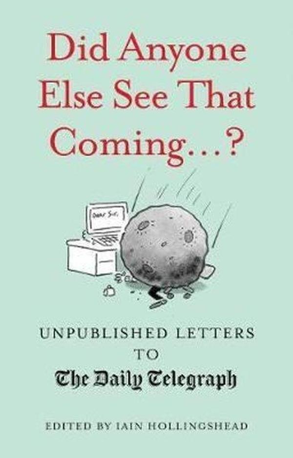 Did Anyone Else See That Coming...? (Unpublished Letters to The Daily Telegra) - Quarto Publishing - Image 1