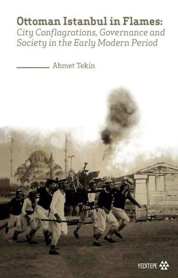 Ottoman Istanbul in Flames: City Conflagrations Governance and Society in the Early Modern Period - Yeditepe Yayınevi - Image 1