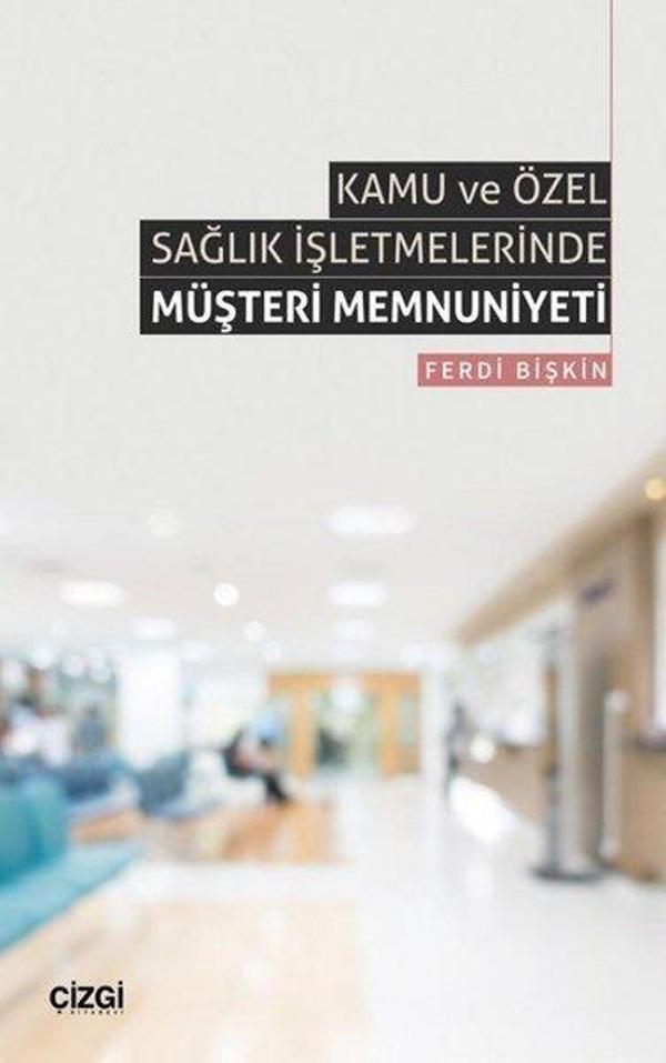 Kamu ve Özel Sağlık İşletmelerinde Müşteri Memnuniyeti - Çizgi Kitabevi - Image 1
