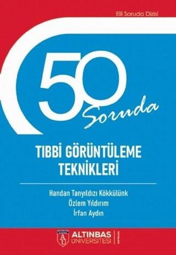 50 Soruda Tıbbi Görüntüleme Teknikleri - Altınbaş Üniversitesi Yayınları - Image 1