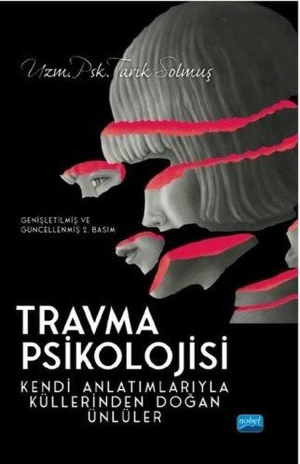 Travma Psikolojisi - Kendi Anlatımlarıyla Küllerinden Doğan Ünlüler - Nobel Akademik Yayıncılık - Image 1