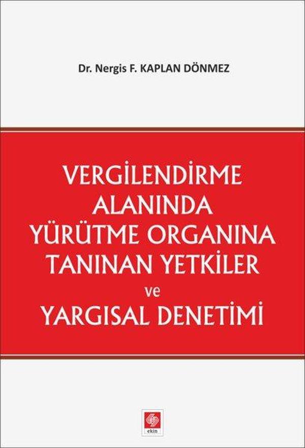 Vergilendirme Alanında Yürütme Organına Tanınan Yetkiler ve Yargısal Denetimi - Ekin Basım Yayın - Image 1