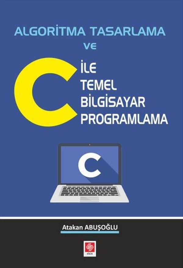 Algoritma Tasarlama ve C ile Temel Bilgisayar Programlama - Ekin Basım Yayın - Image 1