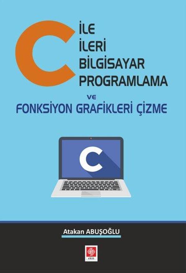C ile İleri Bilgisayar Programlama ve Fonksiyon Grafikleri Çizme - Ekin Basım Yayın - Image 1