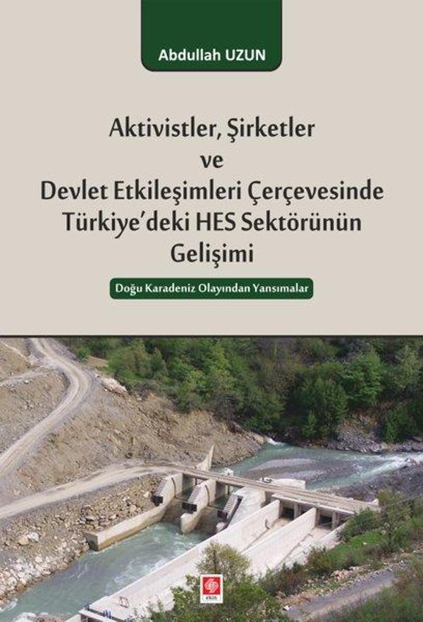 Aktivistler Şirketler ve Devlet Etkileşimleri Çerçevesinde Türkiye'deki HES Sektörünün Gelişimi - Ekin Basım Yayın - Image 1