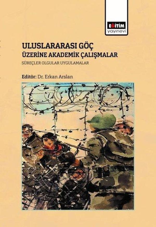 Uluslararası Göç Üzerine Akademik Çalışmalar Süreçler Olgular Uygulamalar - Eğitim Yayınevi - Image 1