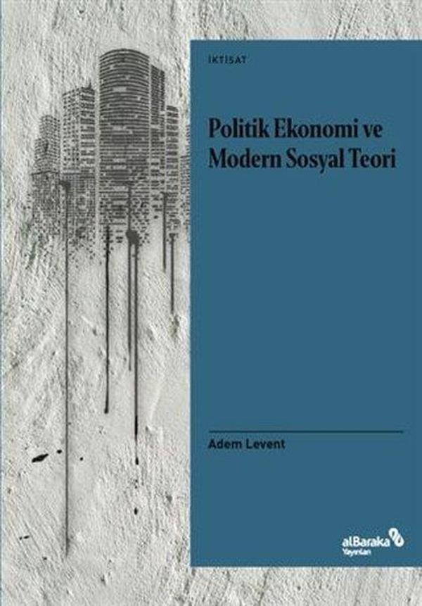 Politik Ekonomi ve Modern Sosyal Teori - alBaraka Yayınları - Image 1
