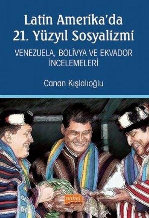 Latin Amerika'da 21. Yüzyıl Sosyalizmi: Venezuela-Bolivya ve Ekvador İncelemeleri - Nobel Bilimsel Eserler - Image 1