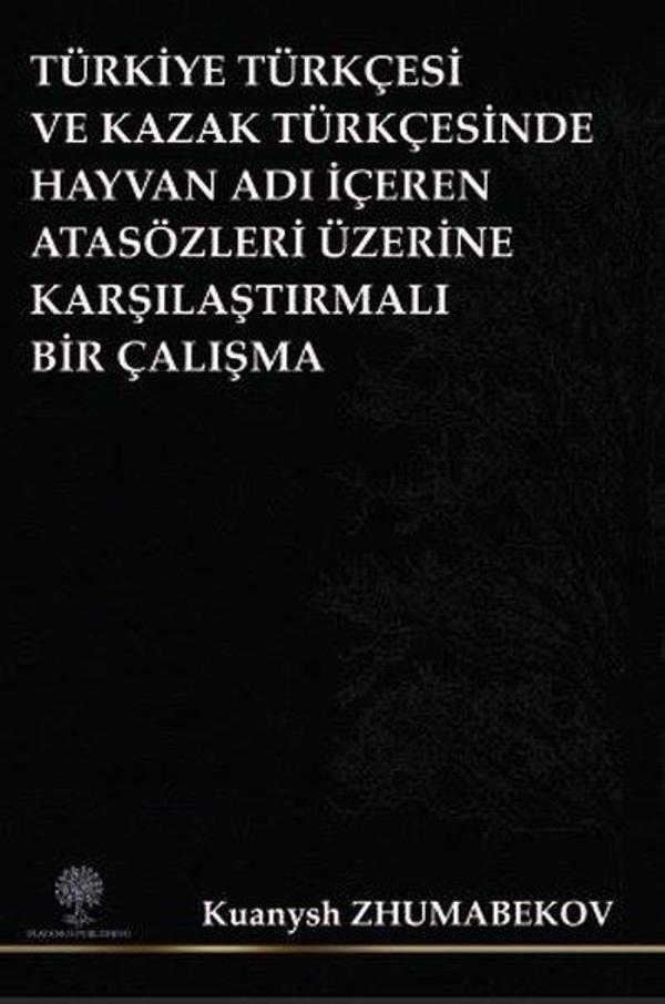 Türkiye Türkçesi ve Kazak Türkçesinde Hayvan Adı İçeren Atasözleri Üzerine Karşılaştırmalı Bir Çalış - Platanus Publishing - Image 1