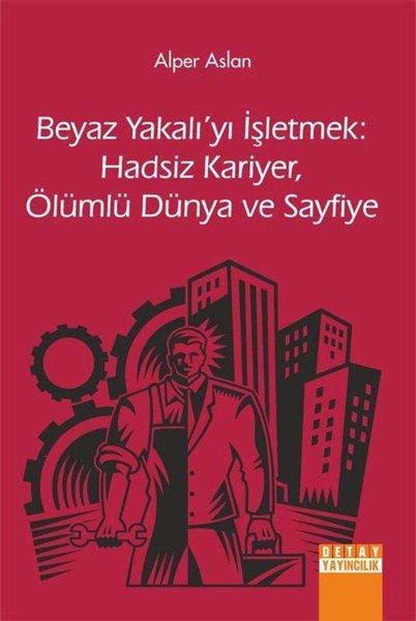 Beyaz Yakalı'yı İşletmek: Hadsiz Kariyer - Ölümlü Dünya ve Sayfiye - Detay Yayıncılık - Image 1