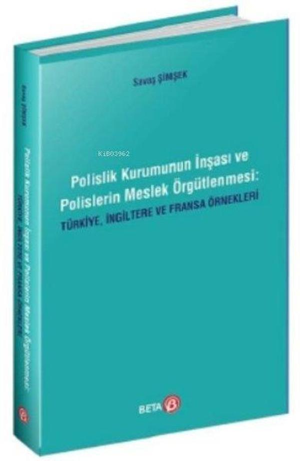 Polislik Kurumunun İnşası ve Polislerin Meslek Örgütlenmesi: Türkiye - İngiltere ve Fransa Örnekleri - Beta Yayınları - Image 1