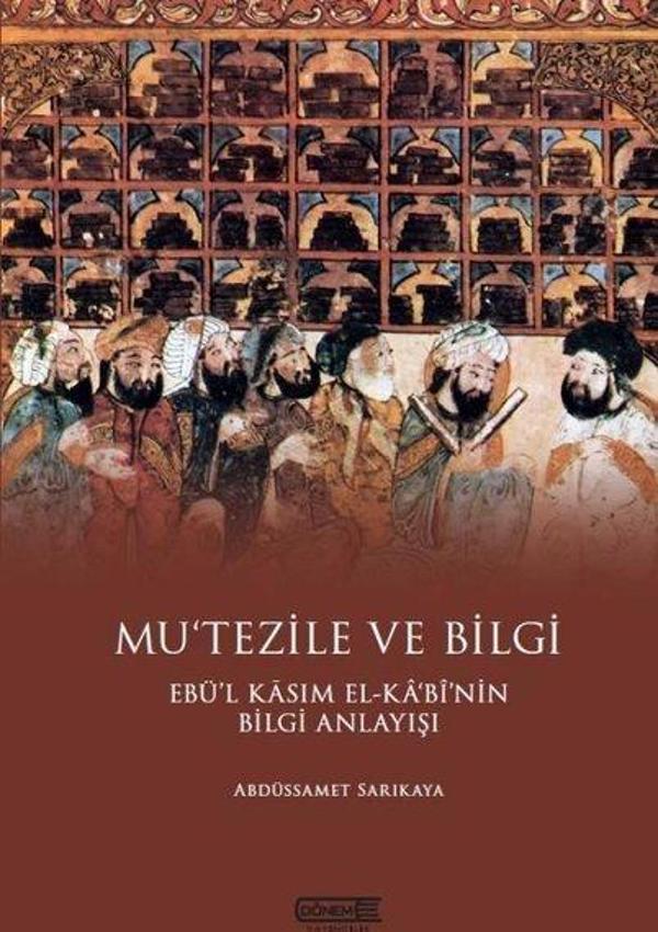 Mu'tezile ve Bilgi: Ebü'l Kasım El-Kabi'nin Bilgi Anlayışı - Dönem - Image 1