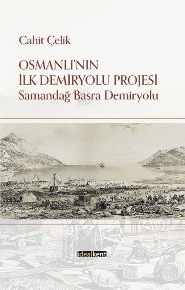 Osmanlı'nın İlk Demiryolu Projesi - Samandağ Basra Demiryolu - İdealkent Yayınları - Image 1