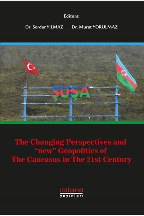 The Changing Perspectives and New Geopolitics of the Caucasus In The 21st Century - Astana Yayınları - Image 1